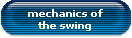 mechanics of
the swing